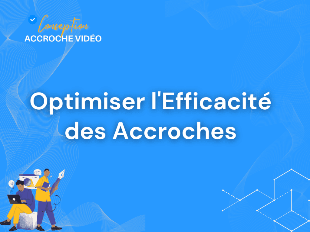 4 Optimiser l'Efficacité des Accroches