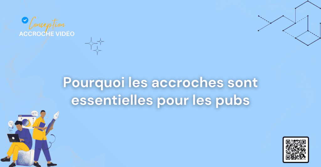 5_1 Pourquoi les accroches sont essentielles pour les pubs