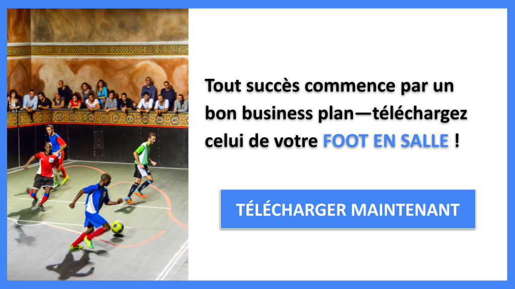 Business Plan Foot en Salle : Exemple Détaillé et Pratique 6 Foot en Salle Business Plan Exemple - FOOT EN SALLE-4