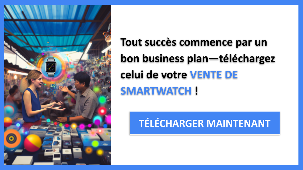 Comment structurer un business plan pour Vente de Smartwatch ? 6 Vente de Smartwatch Business Plan Exemple - VENTE DE SMARTWATCH-4