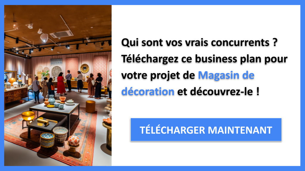 Exemple Business Plan pour Magasin de décoration - Étude de la Concurrence Magasin de décoration- CTA1