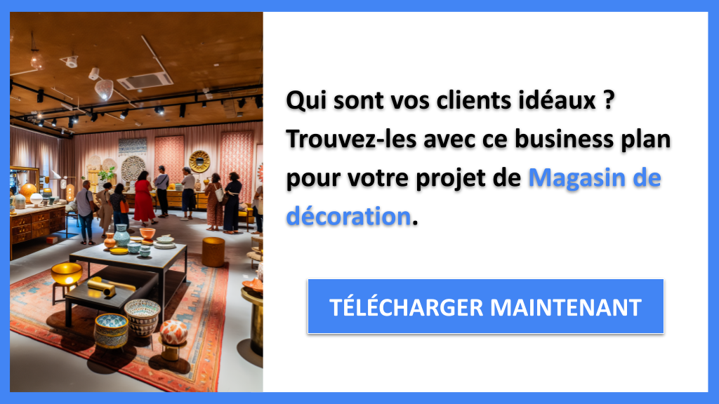 Exemple Business Plan pour Magasin de décoration - Segments Clients Magasin de décoration- CTA1