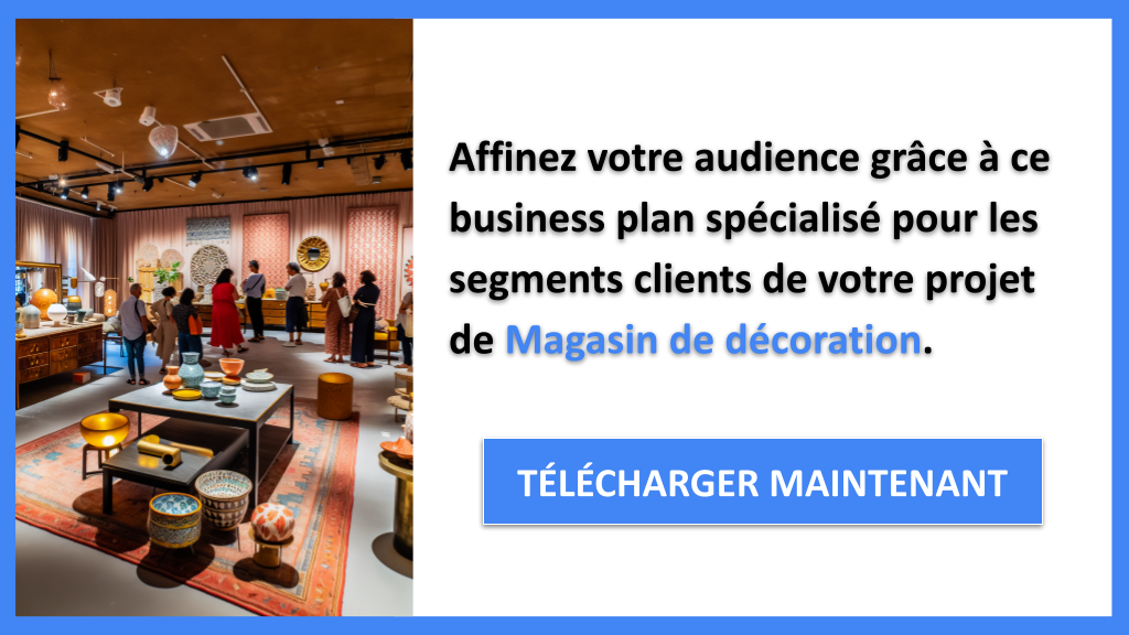 Exemple Business Plan pour Magasin de décoration - Segments Clients Magasin de décoration- CTA2