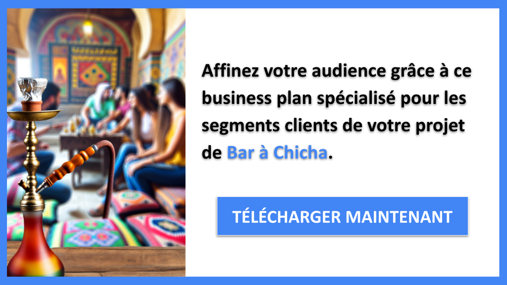 Exemple Business Plan pour Bar à Chicha - Segments Clients Bar à Chicha- CTA2