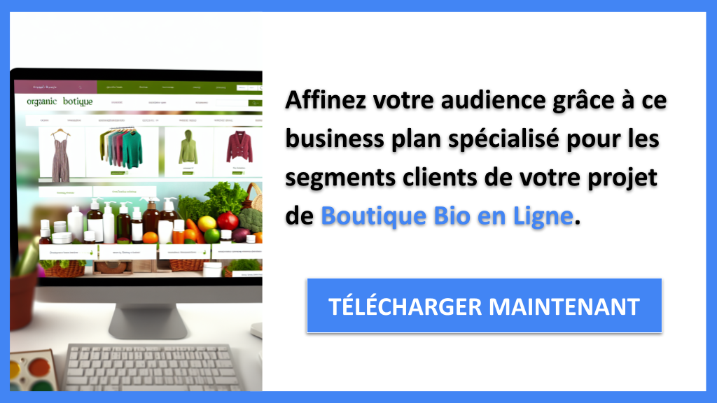 Segments Clients : Optimisez Votre Boutique Bio en Ligne en 5 Étapes Simples 7 Exemple Business Plan pour Boutique Bio en Ligne - Segments Clients Boutique Bio en Ligne- CTA2