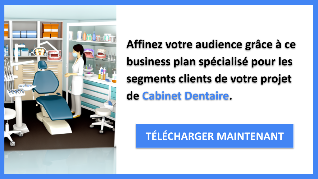 Comment Identifier les Segments Clients pour Cabinet Dentaire ? 7 Exemple Business Plan pour Cabinet Dentaire - Segments Clients Cabinet Dentaire- CTA2