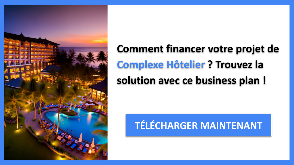 Financer un projet Complexe Hôtelier : Les étapes clés pour un succès garanti 6 Exemple Business Plan pour Complexe Hôtelier - Financement Complexe Hôtelier- CTA1