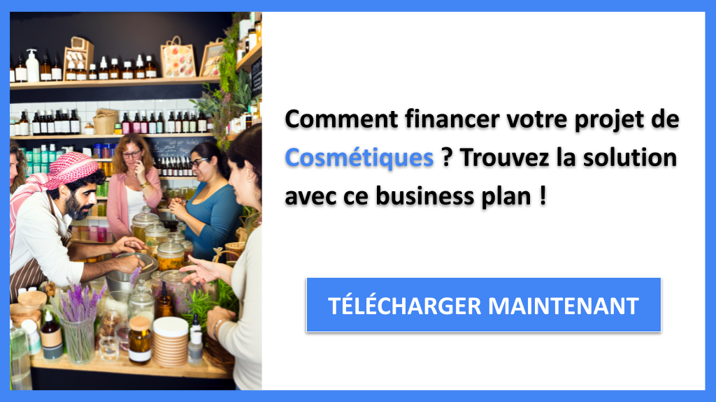 Comment financer un projet Cosmétiques : Les solutions innovantes à connaître 6 Exemple Business Plan pour Cosmétiques - Financement Cosmétiques- CTA1