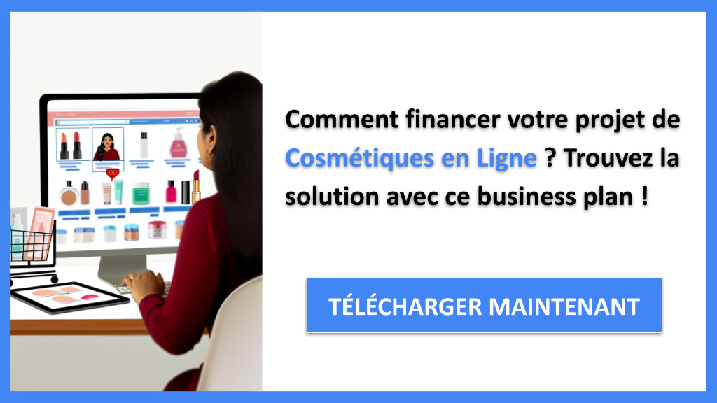 Financer un projet Cosmétiques en Ligne : Les techniques infaillibles pour obtenir des financements 6 Exemple Business Plan pour Cosmétiques en Ligne - Financement Cosmétiques en Ligne- CTA1