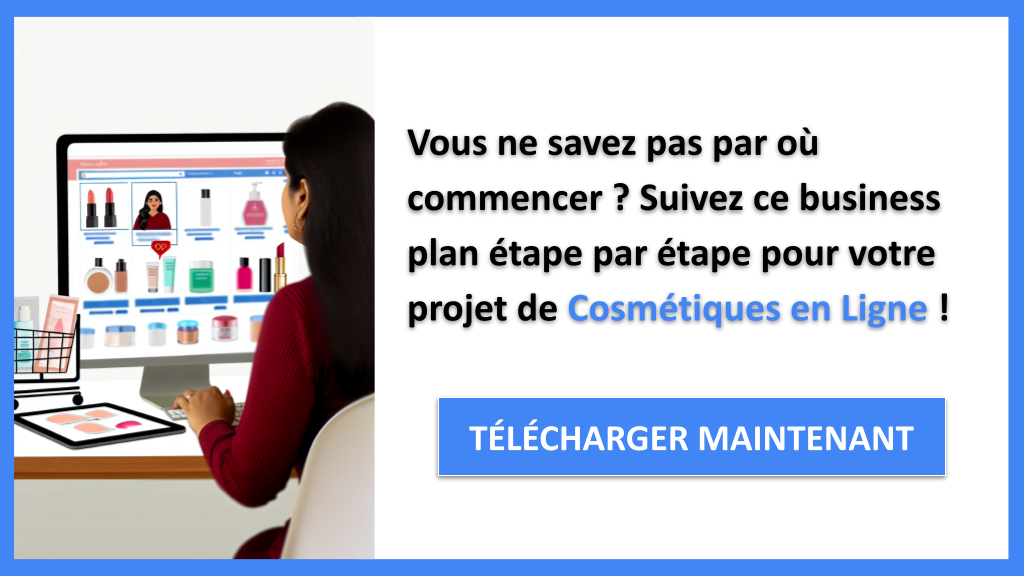 Démarrer une entreprise de Cosmétiques en Ligne : Guide de Création rapide 6 Exemple Business Plan pour Cosmétiques en Ligne - Cosmétiques en Ligne Guide de Création- CTA1