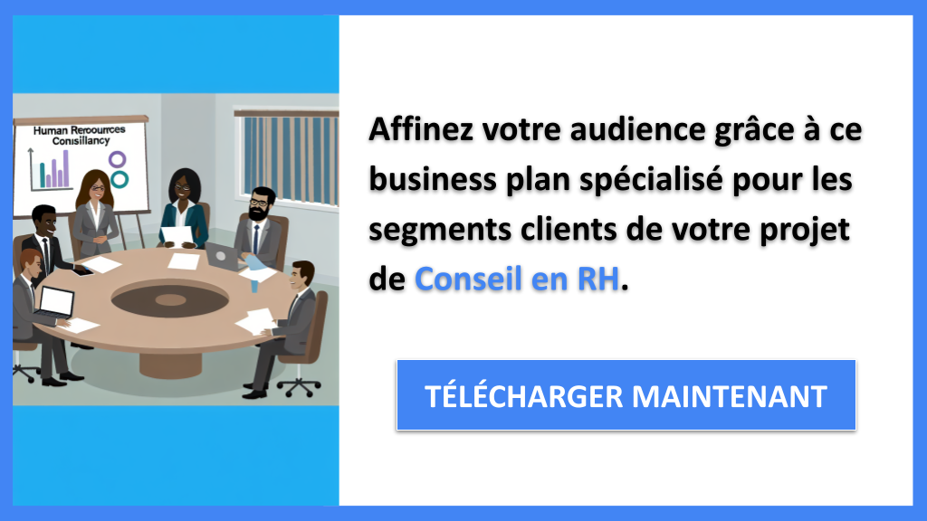 Pourquoi Définir les Segments Clients est Crucial pour Conseil en RH ? 7 Exemple Business Plan pour Conseil en RH - Segments Clients Conseil en RH- CTA2