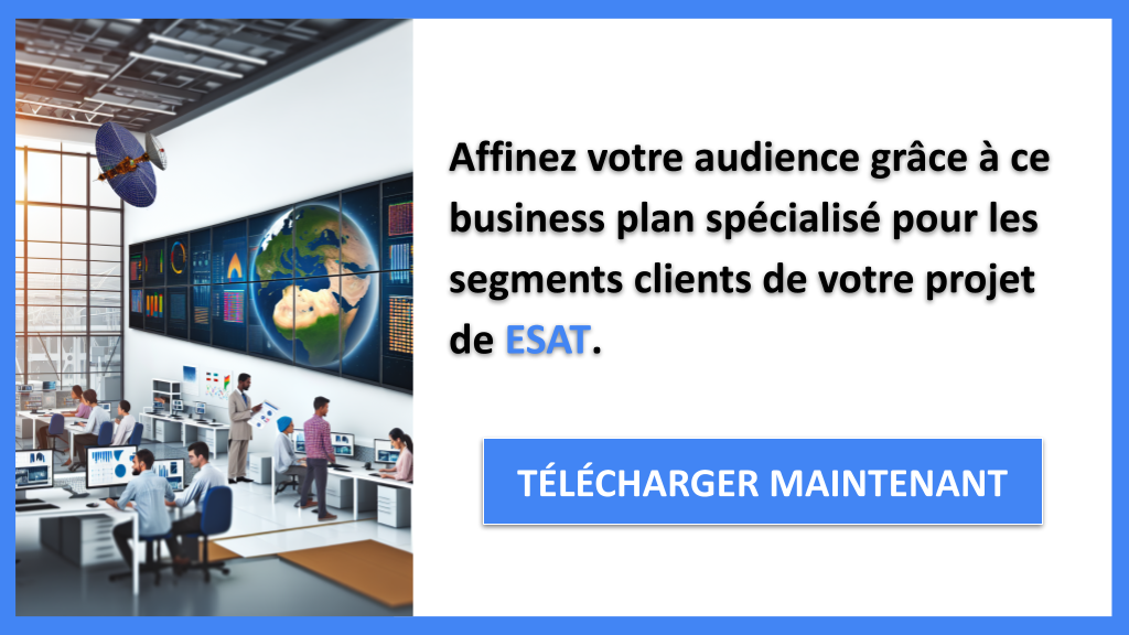 Pourquoi Définir les Segments Clients est Indispensable pour ESAT ? 7 Exemple Business Plan pour ESAT - Segments Clients ESAT- CTA2