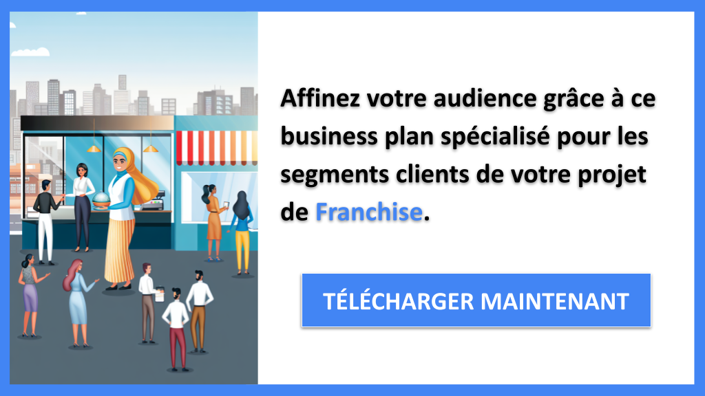 Pourquoi Définir les Segments Clients est Crucial pour Franchise ? 7 Exemple Business Plan pour Franchise - Segments Clients Franchise- CTA2