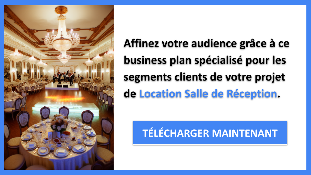 Comment définir vos segments clients pour une Salle de Réception 7 Exemple Business Plan pour Location Salle de Réception - Segments Clients Location Salle de Réception- CTA2