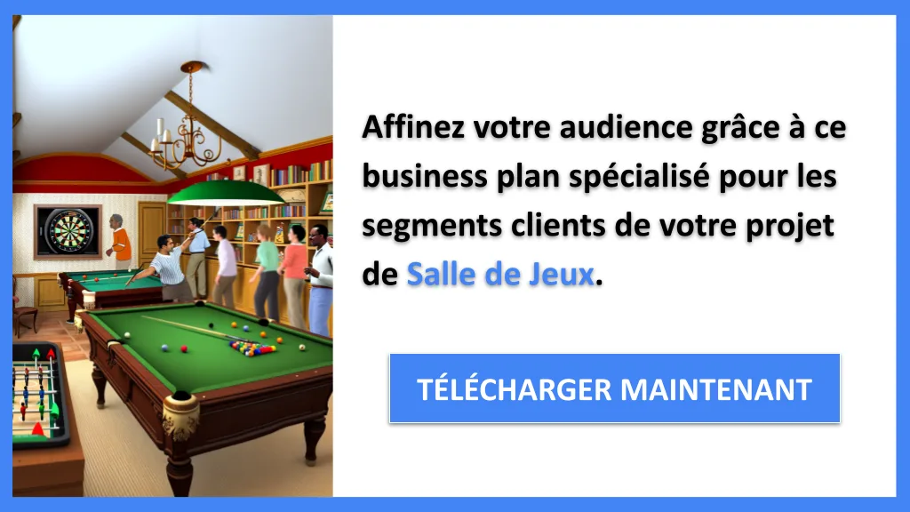 Segments clients salle de jeux 2026 : identifier et attirer 7 Exemple Business Plan pour Salle de Jeux - Segments Clients Salle de Jeux- CTA2