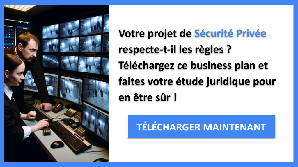 Quelles obligations légales pour créer une entreprise de Sécurité Privée ? 6 Exemple Business Plan pour Sécurité Privée - Étude Juridique Sécurité Privée- CTA1