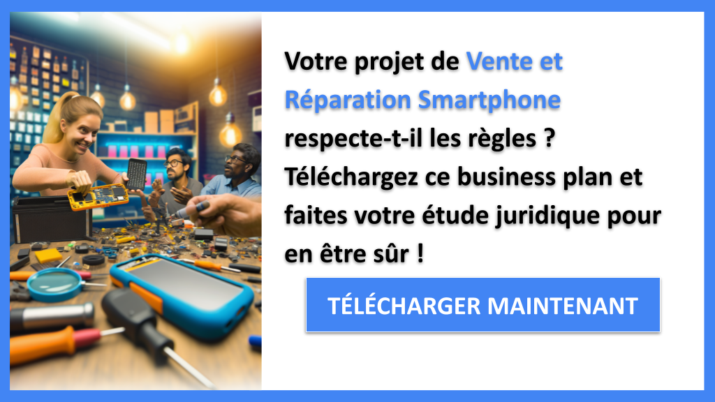Exemple Business Plan pour Vente et Réparation Smartphone - Étude Juridique Vente et Réparation Smartphone- CTA1