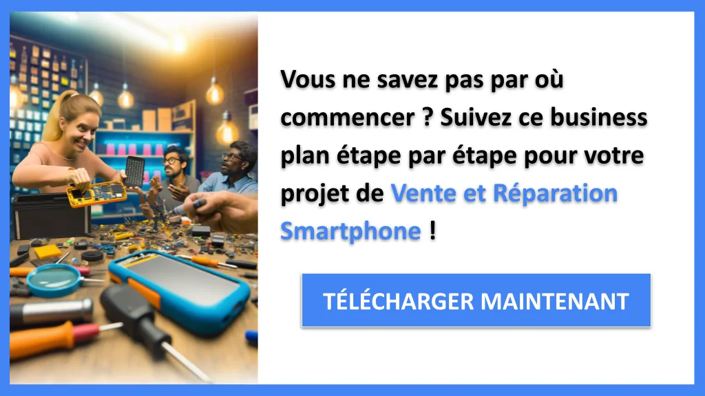 Exemple Business Plan pour Vente et Réparation Smartphone - Vente et Réparation Smartphone Guide de Création- CTA1
