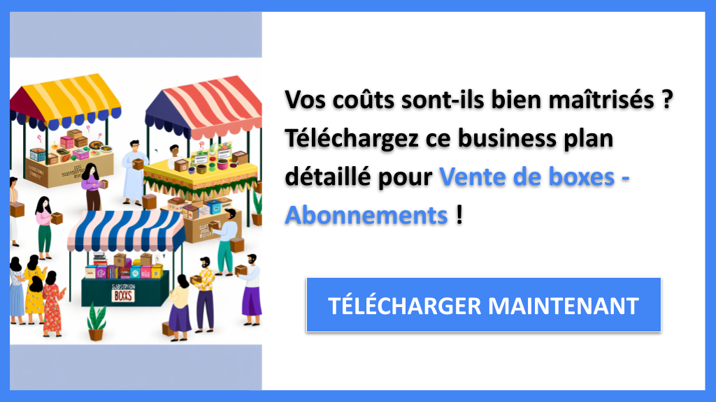 Combien coûte la création d’un business de boxes par abonnement ? 6 Exemple Business Plan pour Vente de boxes - Abonnements - Coût Vente de boxes- CTA1