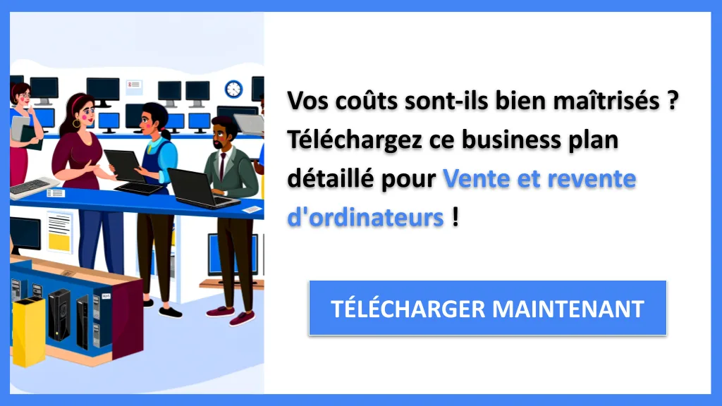 Coût de vente et revente d'ordinateurs : budget 2026 complet 6 Exemple Business Plan pour Vente et revente d'ordinateurs - Coût Vente revente ordinateurs- CTA1