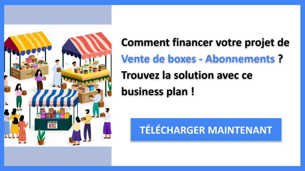 Exemple Business Plan pour Vente de boxes - Abonnements - Financement Vente de boxes - Abonnements- CTA1
