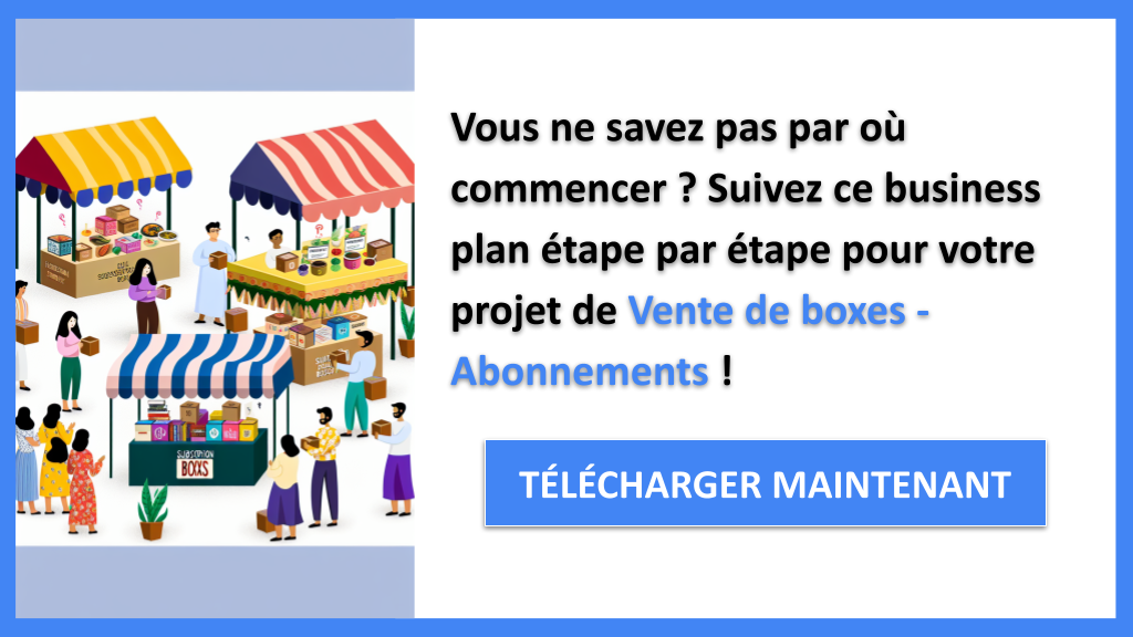 Exemple Business Plan pour Vente de boxes - Abonnements - Vente de boxes - Abonnements Guide de Création- CTA1