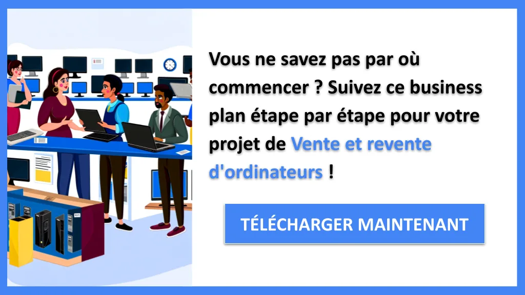 Exemple Business Plan pour Vente et revente d'ordinateurs - Vente et revente d'ordinateurs Guide de Création- CTA1