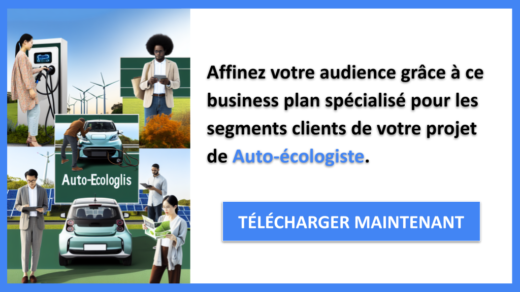 Segments Clients : cibler et fidéliser vos clients en Auto-écologie 7 Exemple Business Plan pour Auto-écologiste - Segments Clients Auto-écologiste- CTA2