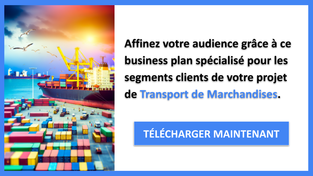 Segments Clients : cibler et fidéliser vos clients en Transport de Marchandises 7 Exemple Business Plan pour Transport de Marchandises - Segments Clients Transport de Marchandises- CTA2