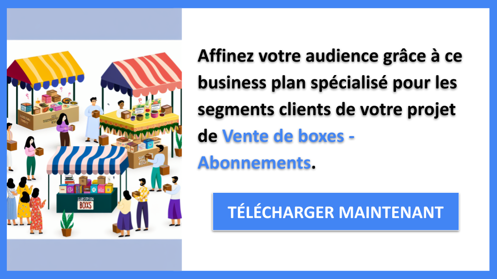 Exemple Business Plan pour Vente de boxes - Abonnements - Segments Clients Vente de boxes Abonnements- CTA2
