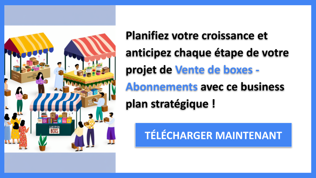 Exemple Business Plan pour Vente de boxes - Abonnements - Stratégies de Croissance Vente de boxes - Abonnements- CTA3
